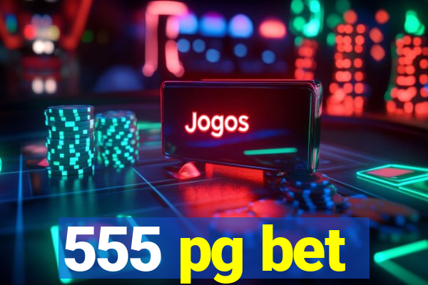 555 pg bet